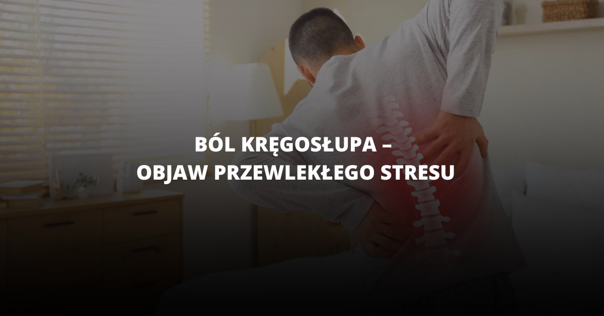 Ból kręgosłupa - objaw przewlekłego stresu